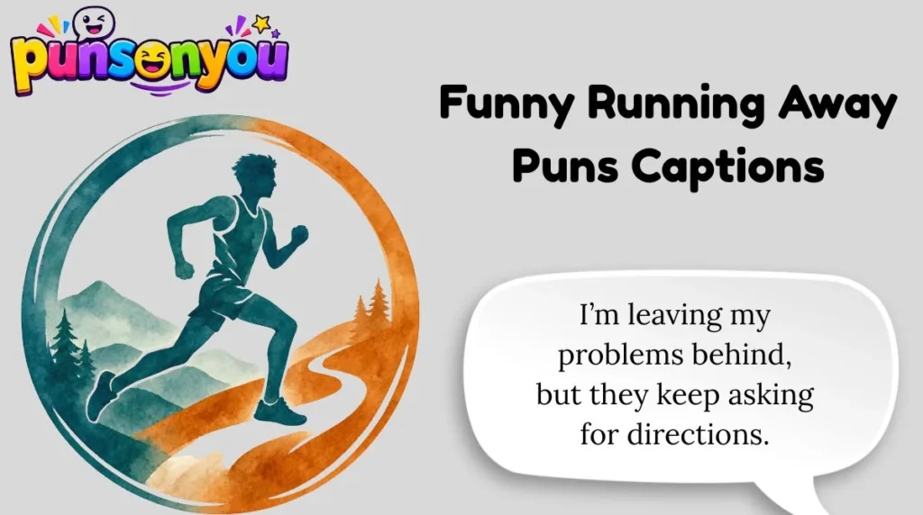 Funny Running Away Puns Captions