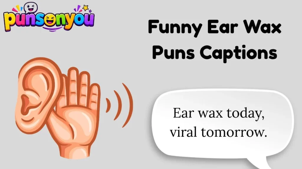 Funny Ear Wax Puns Captions