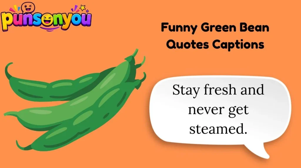 Funny Green Bean Quotes Captions