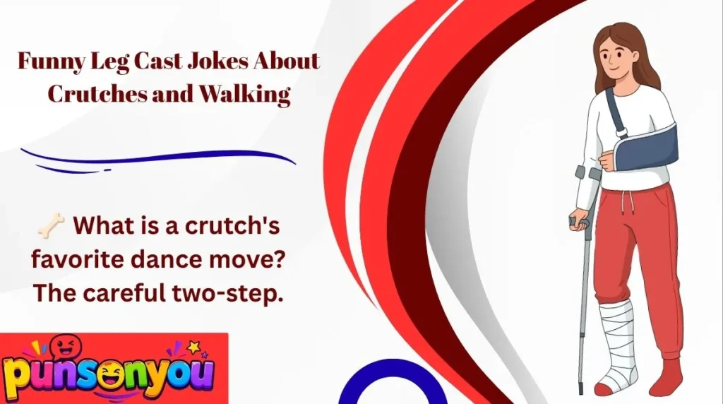 Funny Leg Cast Jokes About Crutches and Walking