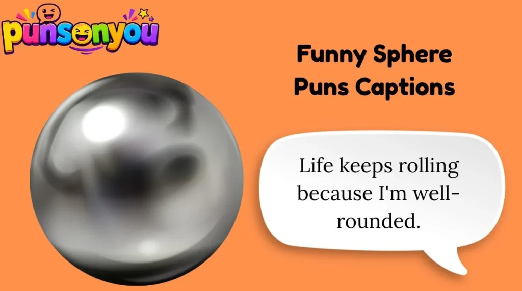 Funny Sphere Puns Captions