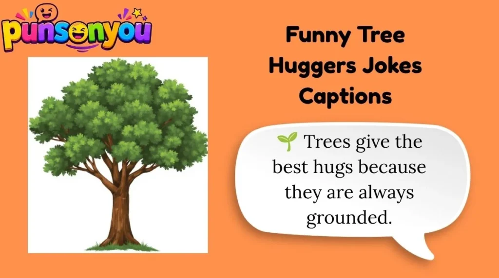 Funny Tree Huggers Jokes Captions