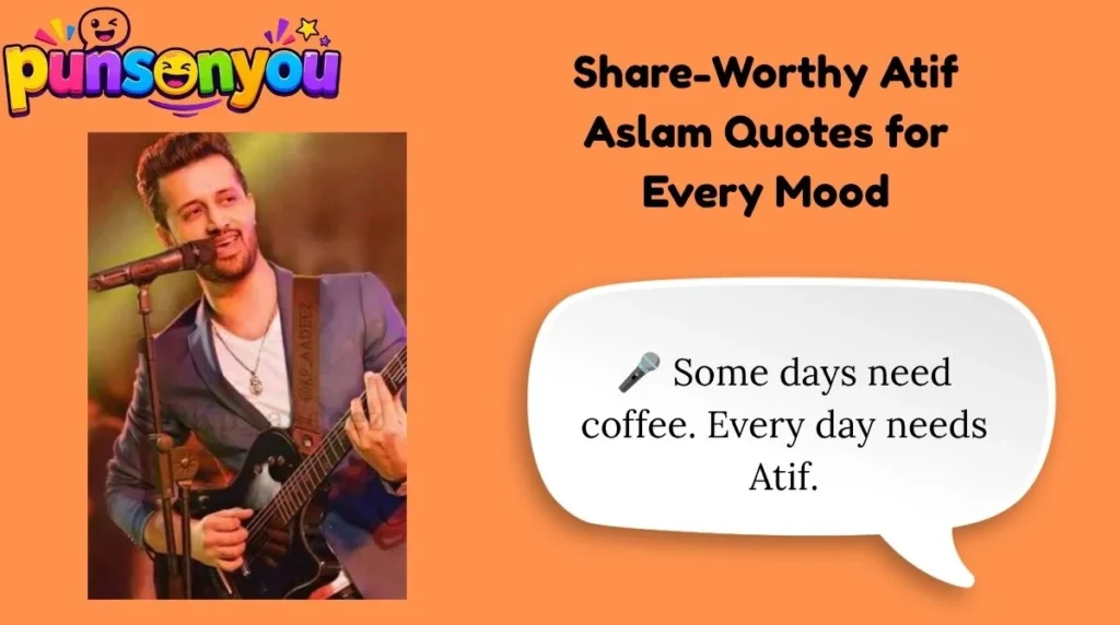 Share-Worthy Atif Aslam Quotes for Every Mood