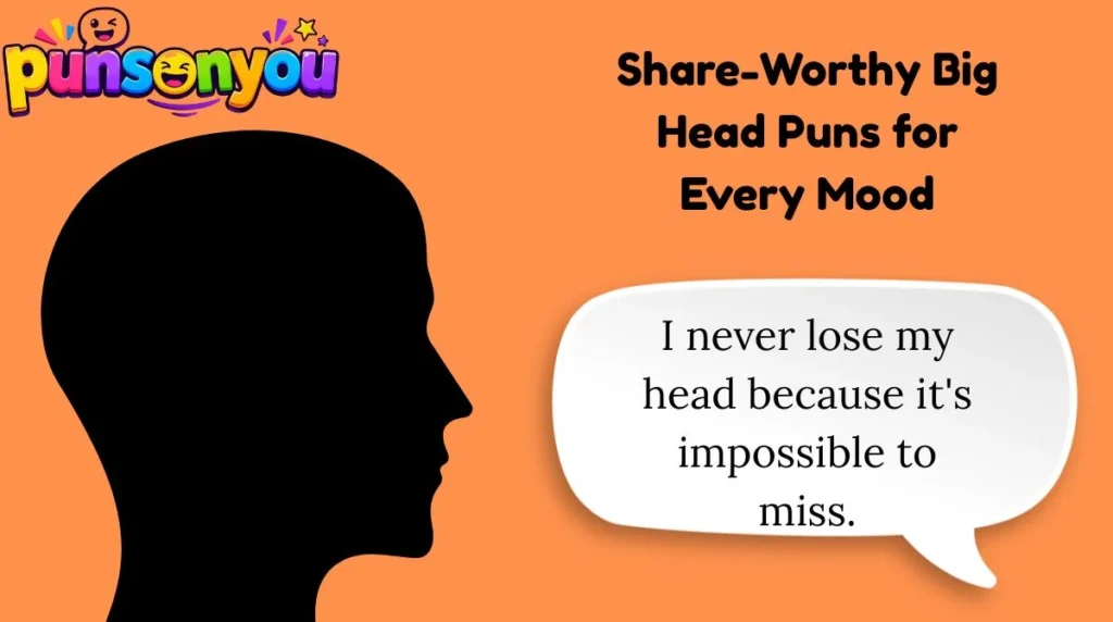 Share-Worthy Big Head Puns for Every Mood
