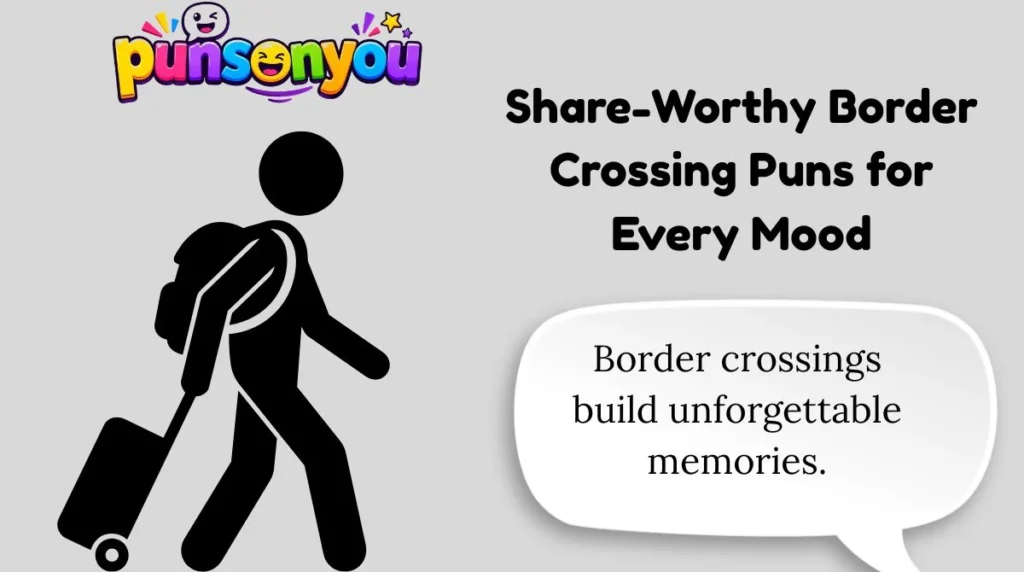 Share-Worthy Border Crossing Puns for Every Mood