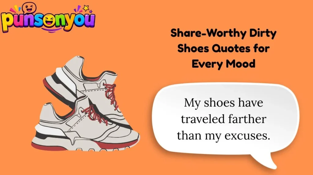 Share-Worthy Dirty Shoes Quotes for Every Mood