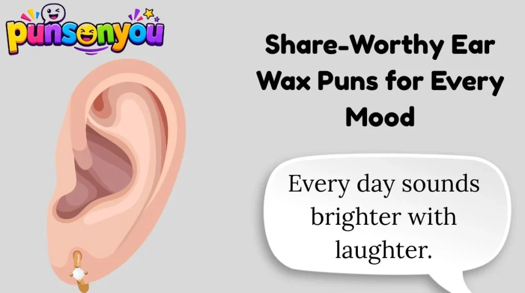Share-Worthy Ear Wax Puns for Every Mood