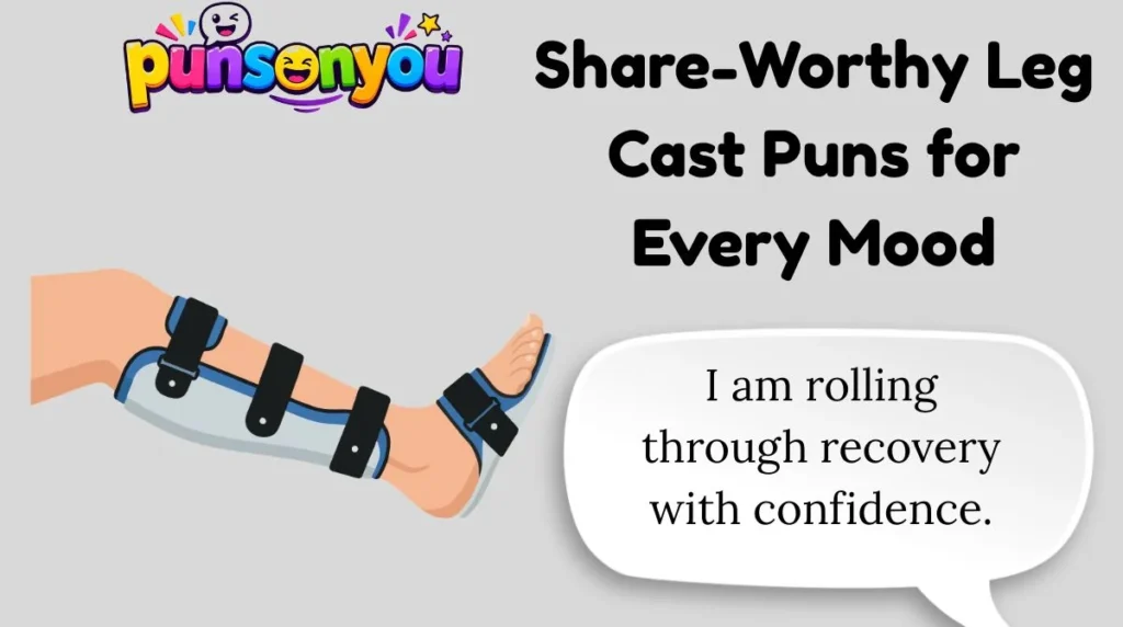 Share-Worthy Leg Cast Puns for Every Mood