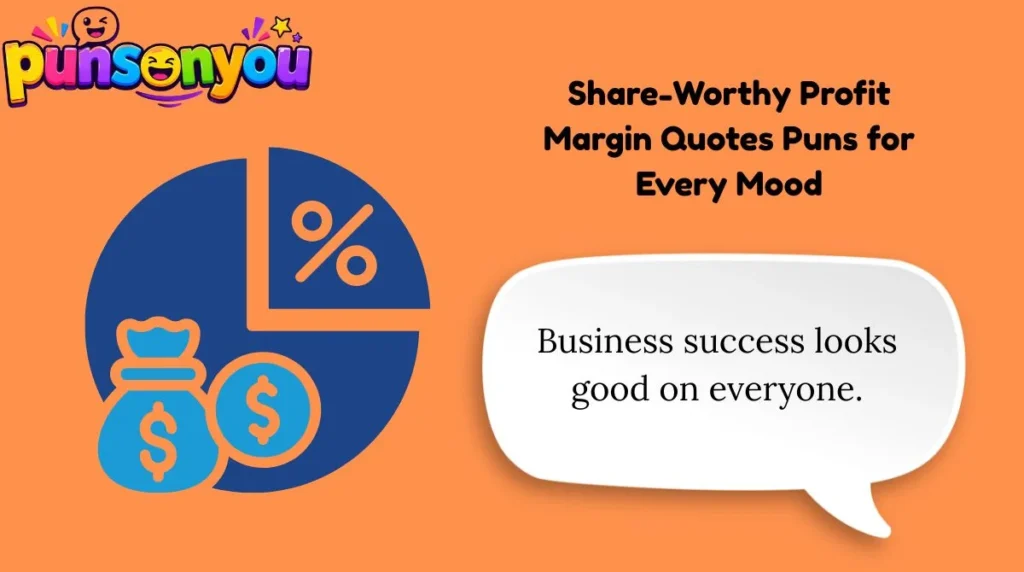 Share-Worthy Profit Margin Quotes Puns for Every Mood