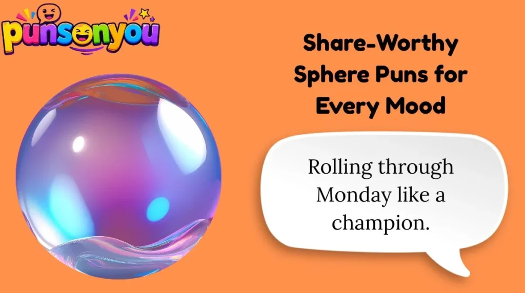 Share-Worthy Sphere Puns for Every Mood