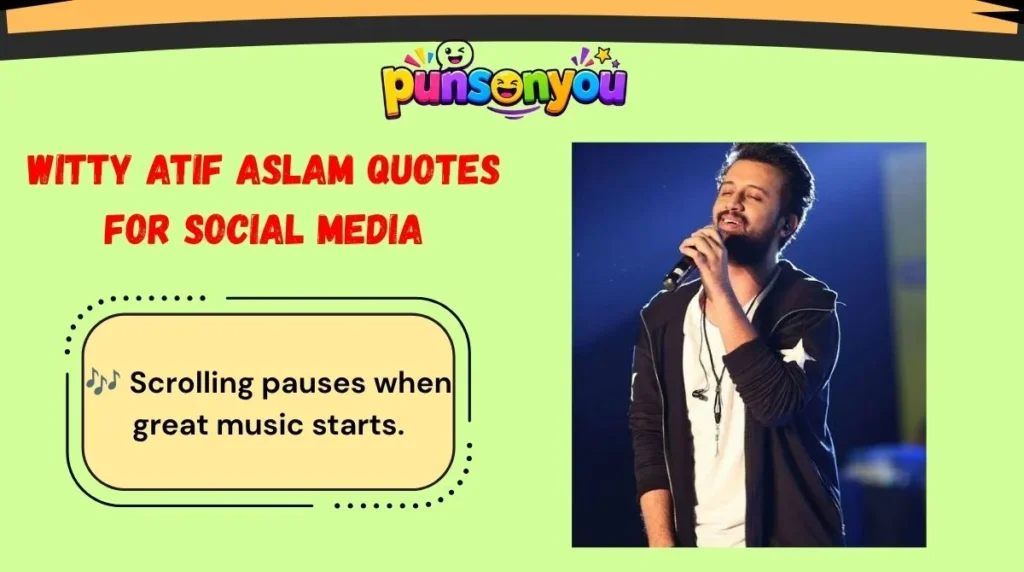 Witty Atif Aslam Quotes for Social Media