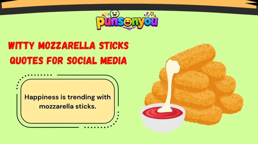 Witty Mozzarella Sticks Quotes for Social Media