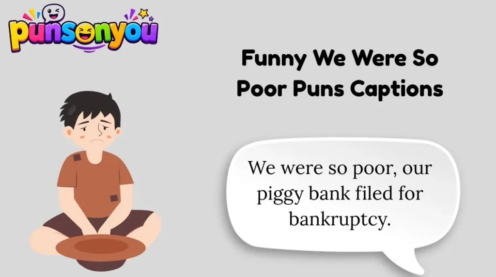 Funny We Were So Poor Puns Captions