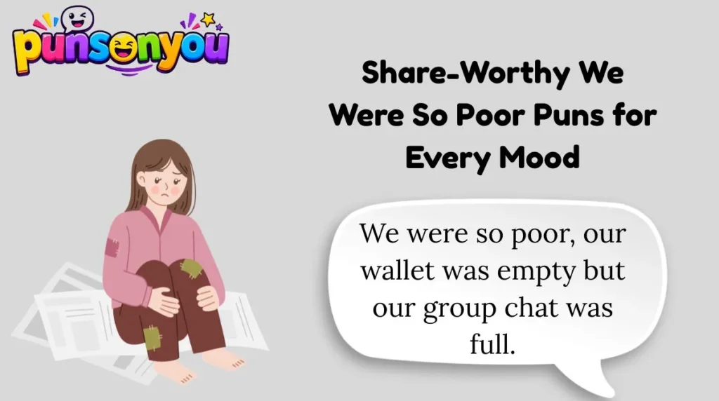 Share-Worthy We Were So Poor Puns for Every Mood