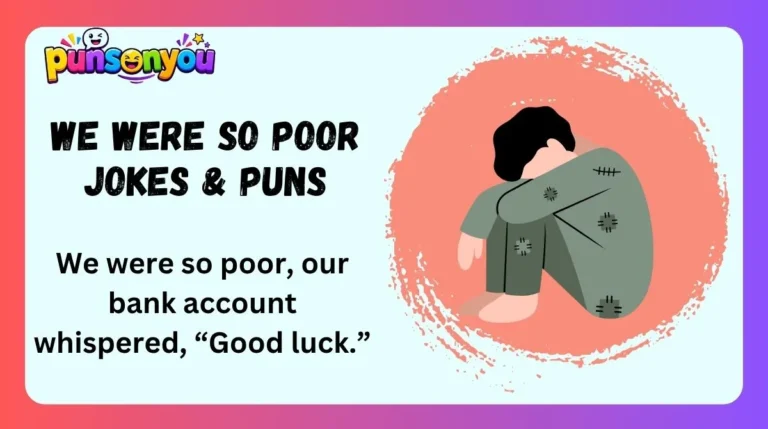 We Were So Poor Jokes & Puns